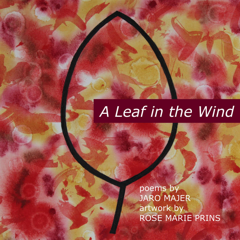 “A Leaf in the Wind: Poems by Jaro Majer, Artwork by Rose Marie Prins”