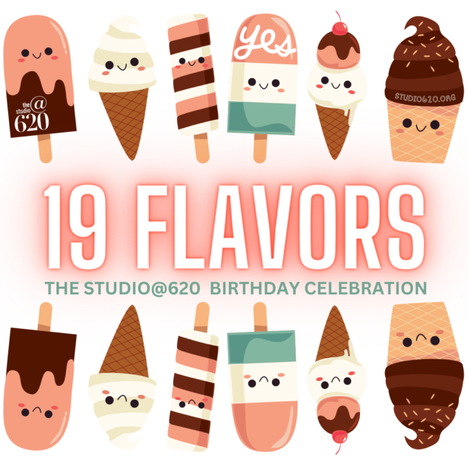 19 FLAVORS<br>The Studio@620 19th Birthday Celebration